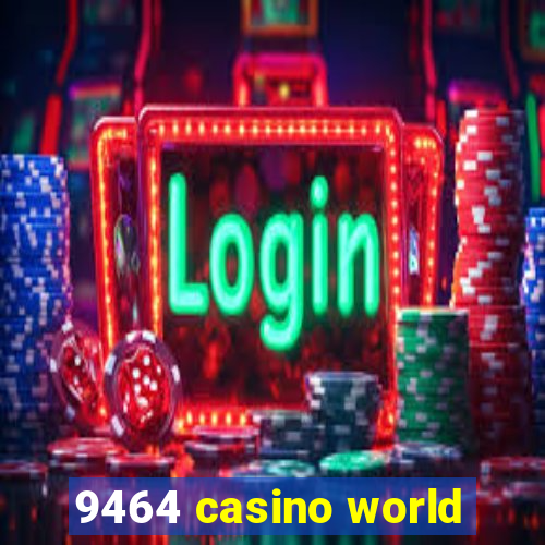 9464 casino world